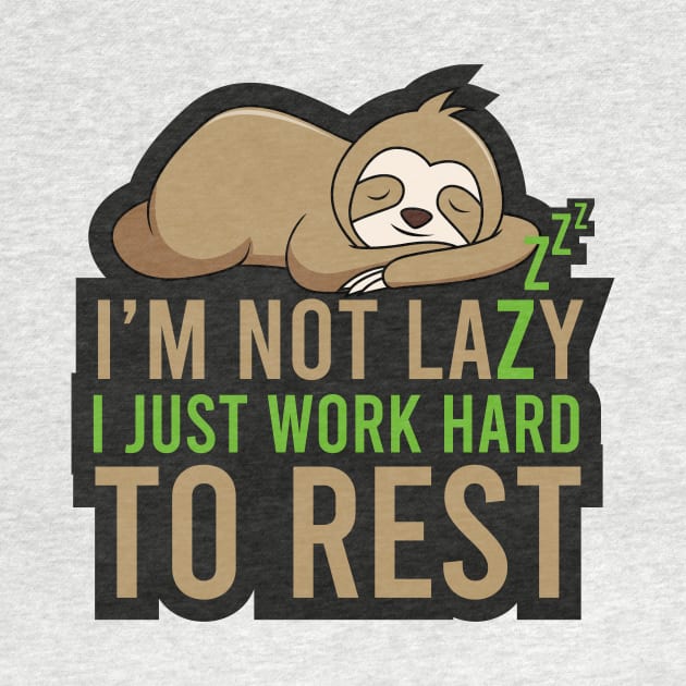 Sloth Gift I'm not lazy I Just work hard to Rest by Popculture Tee Collection